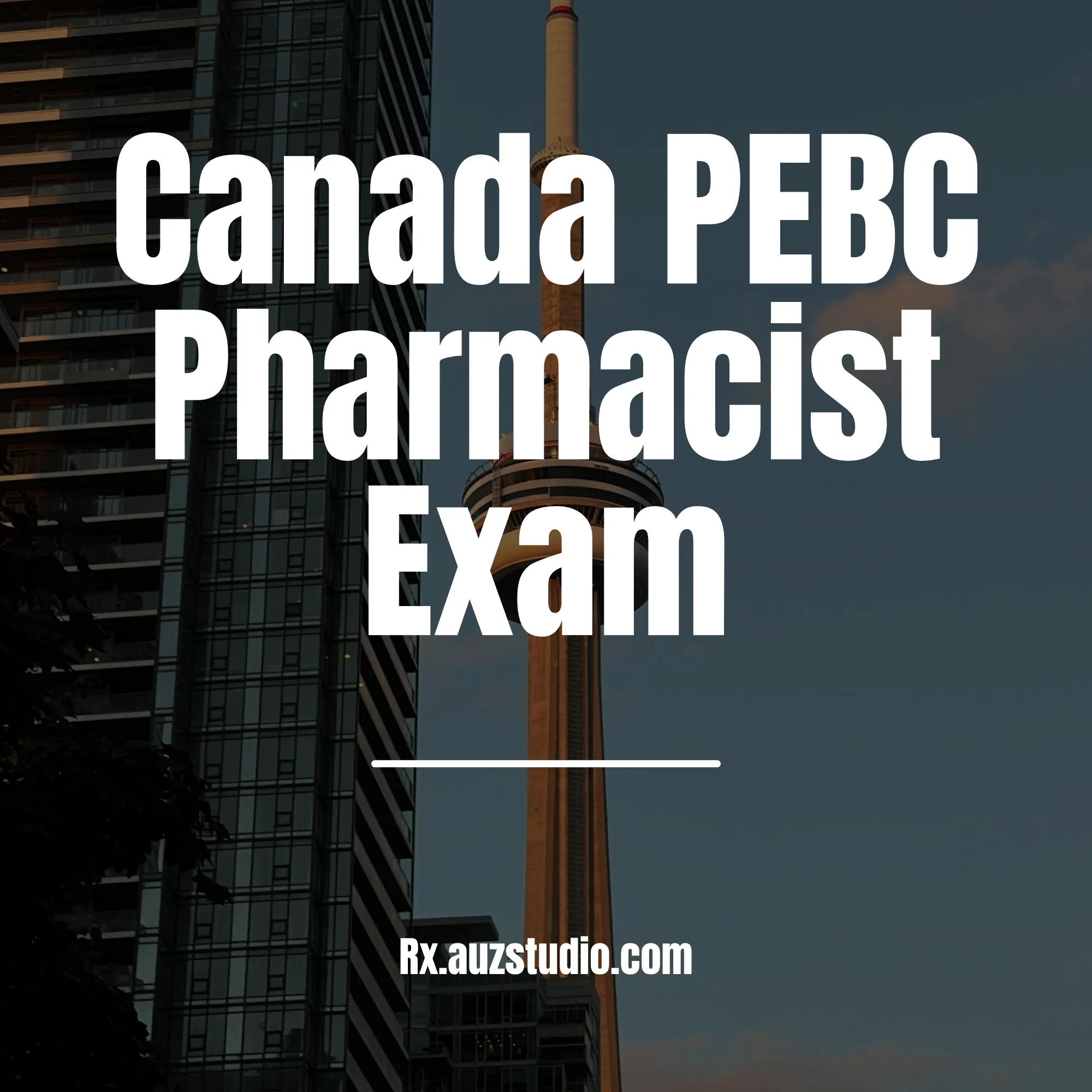 A professional graphic for Rx Studio featuring a background of the CN Tower in Toronto, Canada, at dusk, with bold white text that reads "Canada PEBC Pharmacist Exam" and the website Rx.auzstudio.com.