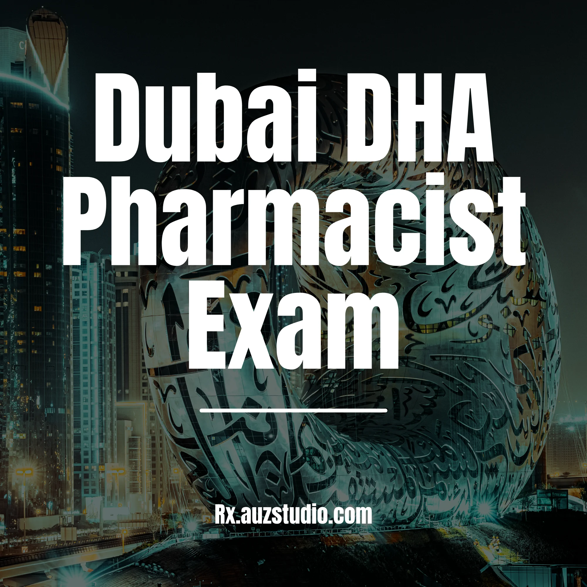 A professional graphic for Rx Studio featuring a background of the Museum of the Future in Dubai at night, with large white text overlaying the image that reads "Dubai DHA Pharmacist Exam" and the website Rx.auzstudio.com at the bottom.