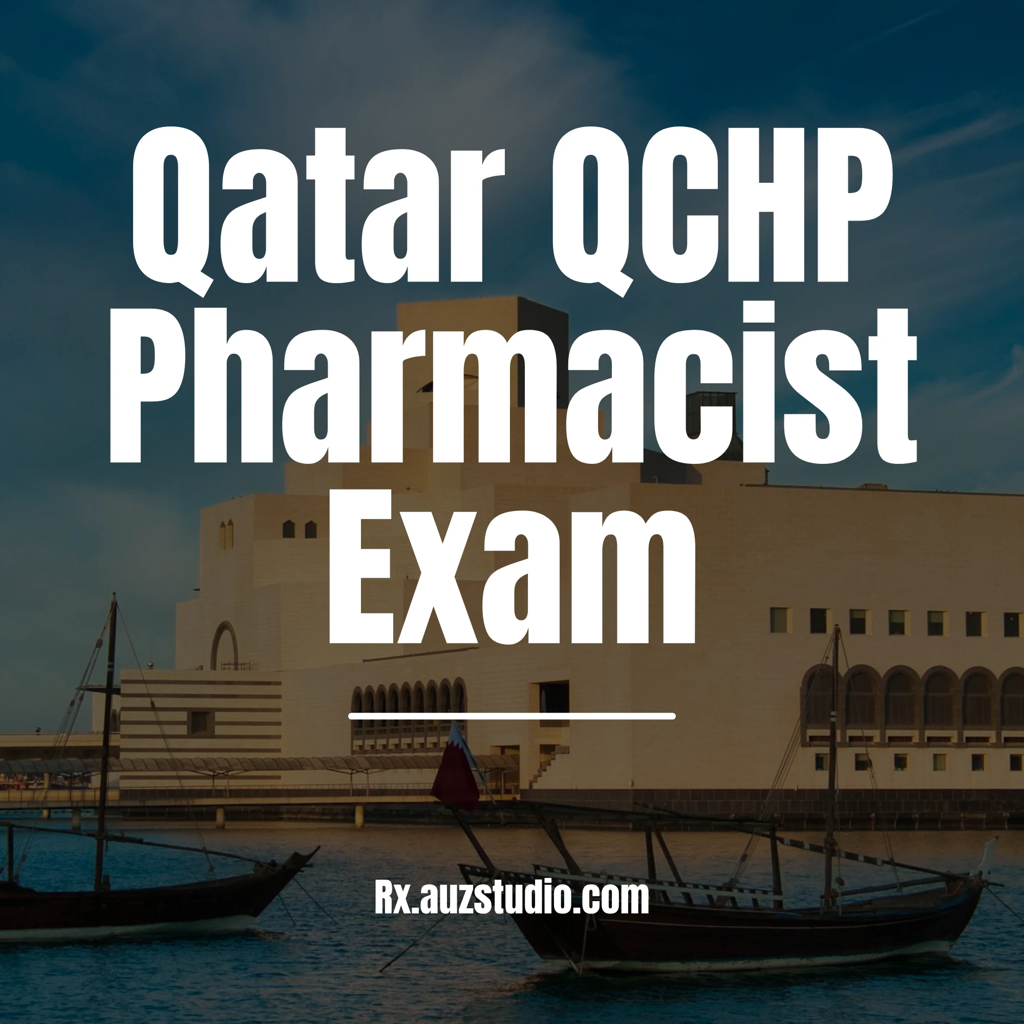 A professional graphic for Rx Studio featuring a background of the Museum of Islamic Art in Doha at dusk with traditional dhow boats in the foreground, with large white text overlaying the image that reads "Qatar QCHP Pharmacist Exam" and the website Rx.auzstudio.com at the bottom.