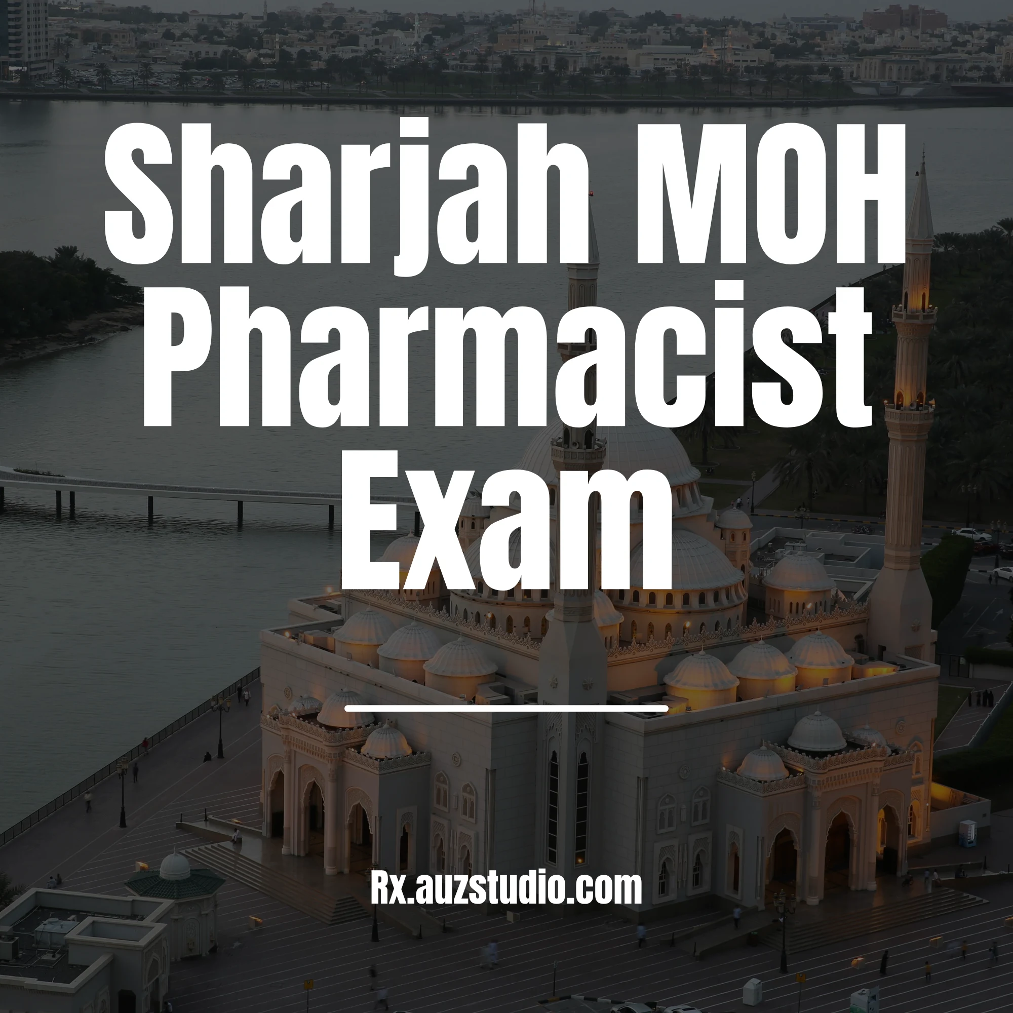 A professional graphic for Rx Studio featuring a high-angle view of the Al Noor Mosque in Sharjah at dusk, with large white text overlaying the image that reads "Sharjah MOH Pharmacist Exam" and the website Rx.auzstudio.com at the bottom.